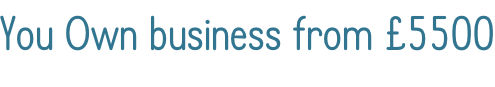 You Own business from £5500